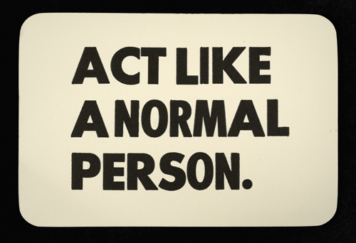 Act like a normal person